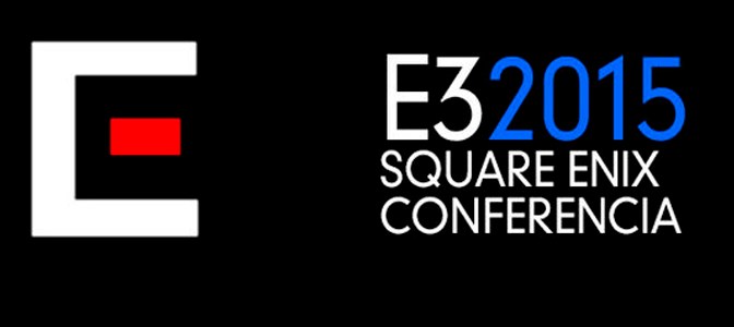 RESUMEN CONFERENCIA SQUARE ENIX (E3 2015)
